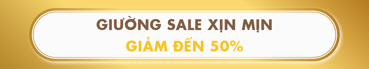 GIƯỜNG SALE XỊN MỊN GIẢM ĐẾN 50%