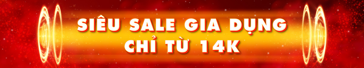 Siêu sale Gia dụng chỉ từ 14k